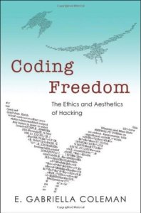 Gabriella Coleman, Coding Freedom: The Ethics and Aesthetics of Hacking (Princeton Univ. Press 2013).
