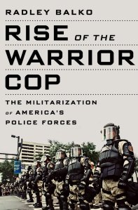 Radley, Balko. 2013. Rise of the Warrior Cop: The Militarization of America's Police Forces. Public Affairs.