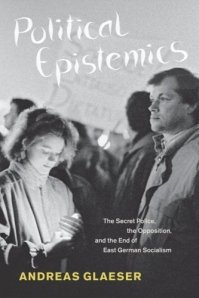 Andreas Glaesers. 2011. Political Epistemics: The Secret Police, the Opposition, and the End of East German Socialism. University of Chicago Press.